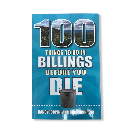 100 Things To Do in Billings Before You Die ￼- Reedy Press